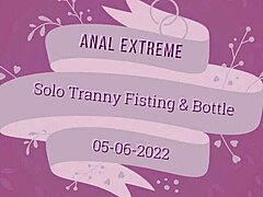 Tranny's Extreme Anal Fisting and Soda Bottle Ride Solo